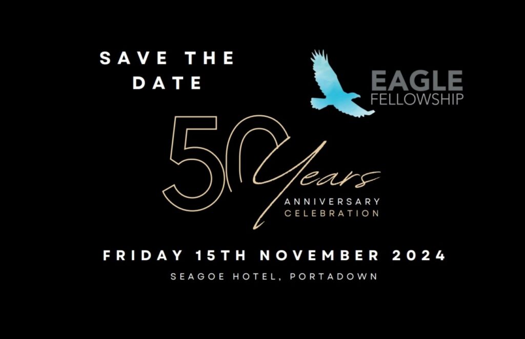 Eagle Fellowship 50 year anniversary dinner.

Friday 15th November 2024
Seagoe Hotel Portadown